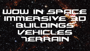 Wow In Space Immersive 3D Buildings , Vehicles, and Terrain