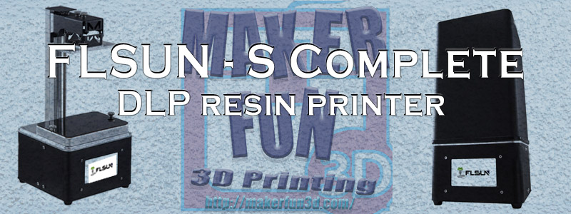 FLSUN – S Complete – A new Resin Based DLP Printer