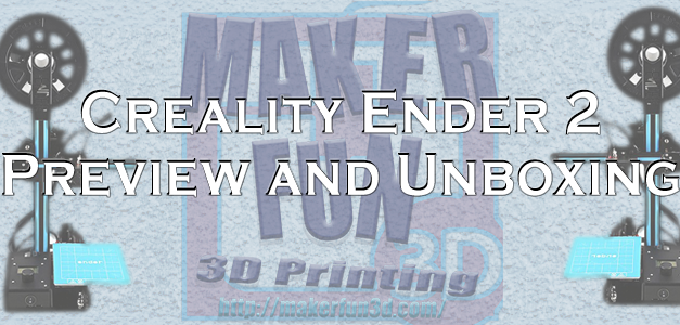 Creality Ender 2 Unboxing/Preview