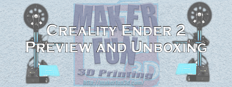 Creality Ender 2 Unboxing/Preview