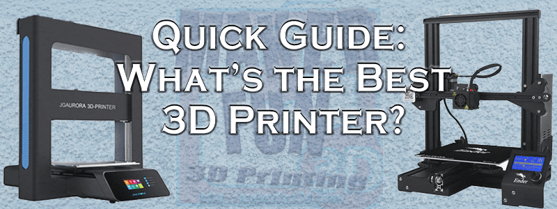 The Best 3D Printer for your needs.