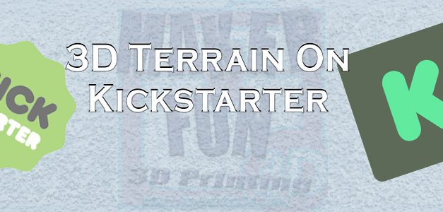 Printable 3D Terrain & Miniatures: Kickstarter: August 2018