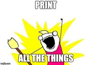 Print ALL THE THINGS!
