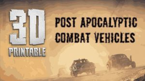 3D Printable Post Apocalyptic Combat Vehicles