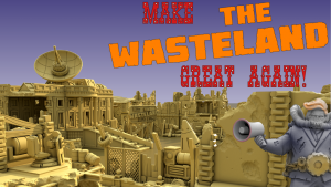 Make the Wasteland Great Again!