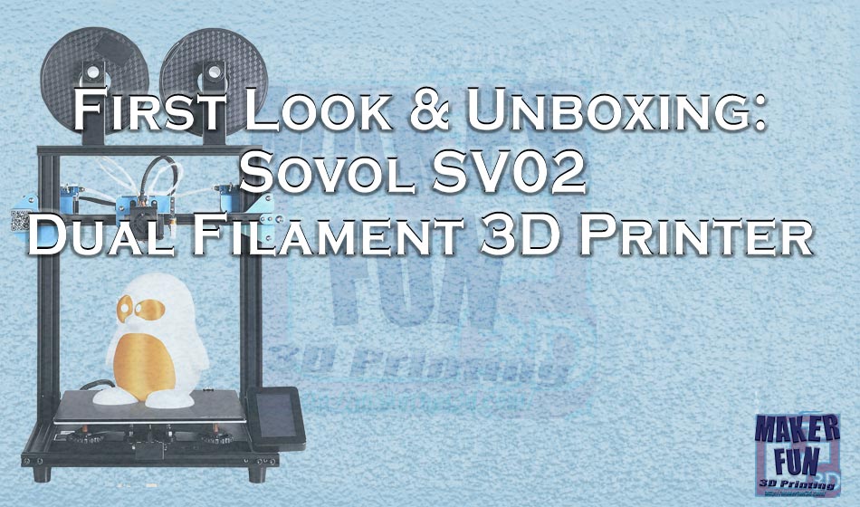 First Impressions: Sovol 3D SV02 Dual filament 3D Printer